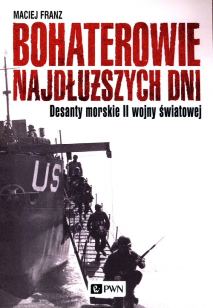 Bohaterowie najdłuższych dni Desanty morskie II wojny światowej - Franz Maciej | okładka