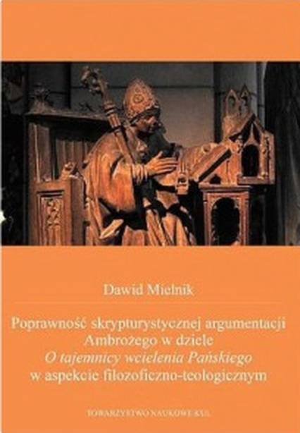 Poprawność skrypturystycznej argumentacji Ambrożego w dziele O tajemnicy wcielenia Pańskiego - Dawid Mielnik | okładka