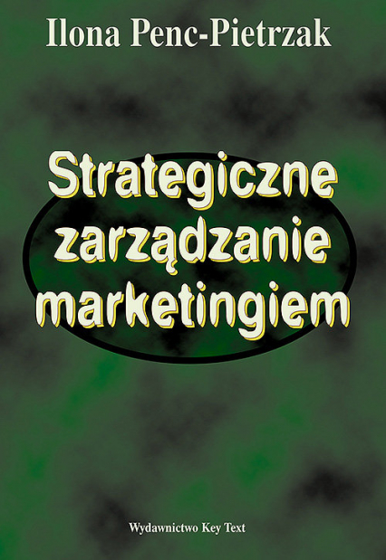 Strategiczne zarządzanie marketingiem - Ilona Penc-Pietrzak | okładka