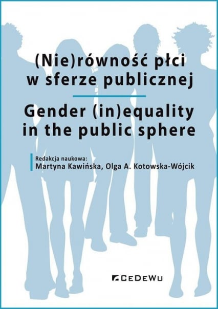 (Nie)równość płci w sferze publicznej Gender (in)equality in the public sphere - Martyna Kawińska, Olga A. Kotowska-Wójcik (red.) | okładka