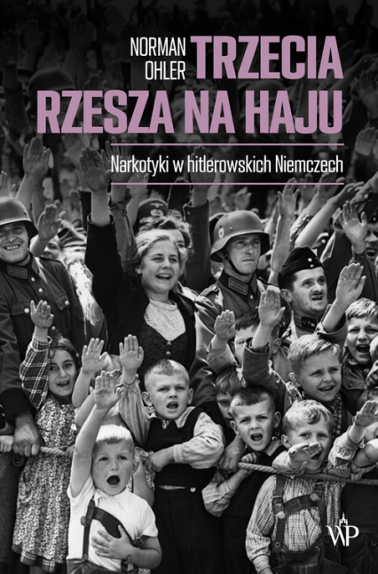 Trzecia Rzesza na haju Narkotyki w hitlerowskich Niemczech - Norman Ohler | okładka