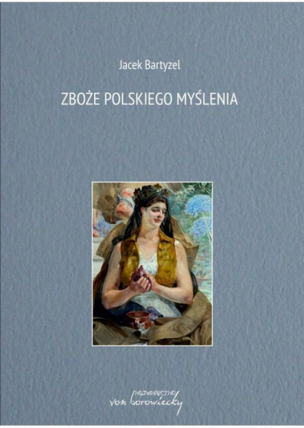 Zboże polskiego myślenia - Jacek Bartyzel | okładka