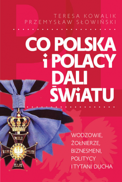 Co Polska i Polacy dali światu - Przemysław Słowiński, Teresa Kowalik | okładka