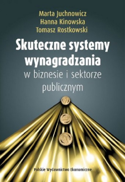 Skuteczne systemy wynagradzania w biznesie i sektorze publicznym - Kinowska Hanna, Rostkowski Tomasz | okładka
