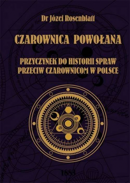 Czarownica powołana Przyczynek do historii spraw przeciw czarownicom w Polsce - Józef Rosenblatt | okładka