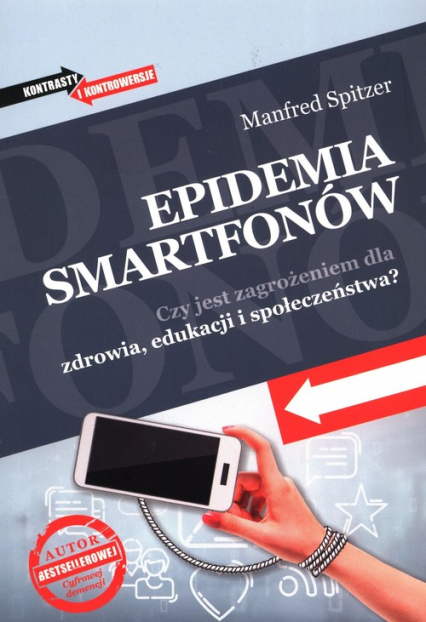 Epidemia smartfonów Czy jest zagrożeniem dla zdrowia, edukacji i społeczeństwa? - Manfred Spitzer | okładka