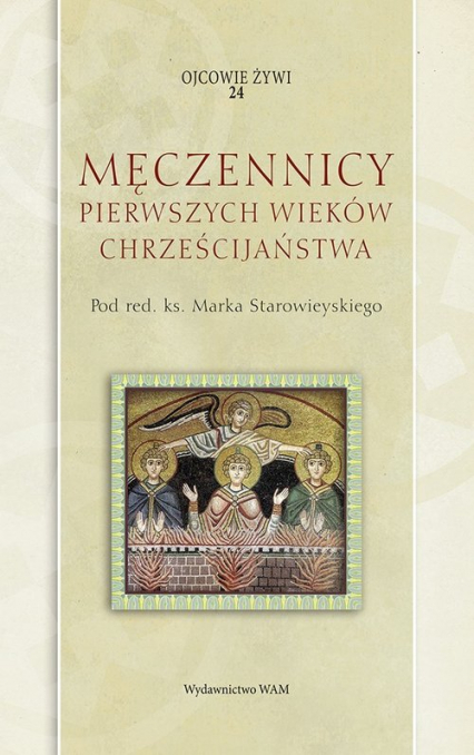 Męczennicy pierwszych wieków chrześcijaństwa - Marek Starowieyski | okładka