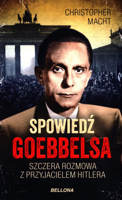 Spowiedź Goebbelsa Szczera rozmowa z przyjacielem Hitlera - Christopher Macht | okładka
