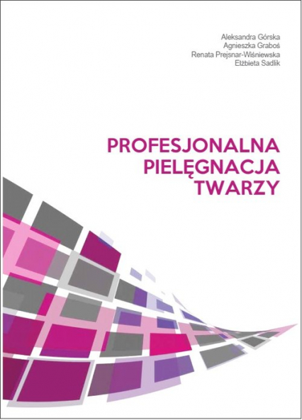 Profesjonalna pielęgnacja twarzy - Graboś Agnieszka, Prejsnar-Wiśniewska Renata, Sadlik Elżbieta | okładka