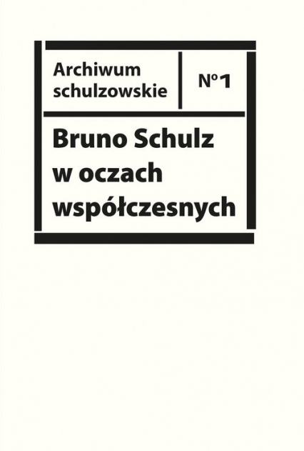 Bruno Schulz w oczach współczesnych. Antologia tekstów krytycznych i publicystycznych lat 1920-1939 -  | okładka