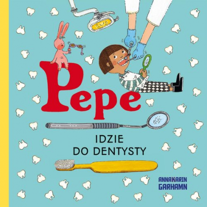 Pepe idzie do dentysty - Anna-Karin Garhamn | okładka