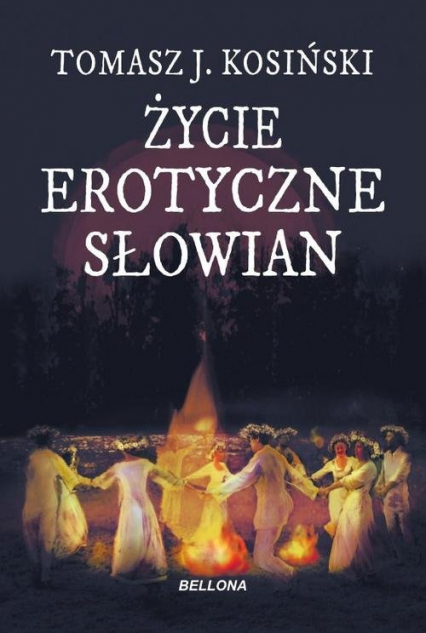 Życie erotyczne Słowian - Tomasz J. Kosiński | okładka