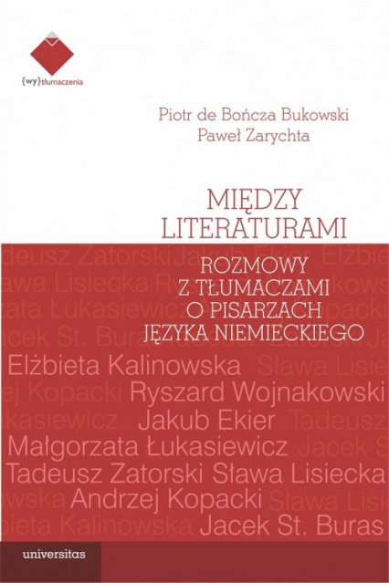 Między literaturami. Rozmowy z tłumaczami o pisarzach języka niemieckiego - Bukowski Piotr de Bończa, Zarychta Paweł | okładka