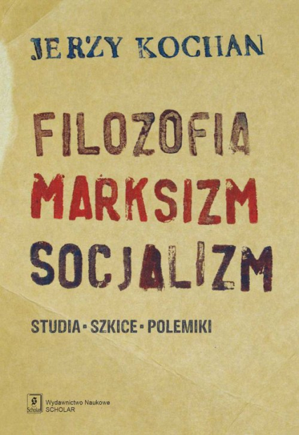 Filozofia, marksizm, socjalizm Studia, szkice, polemiki - Jerzy Kochan | okładka