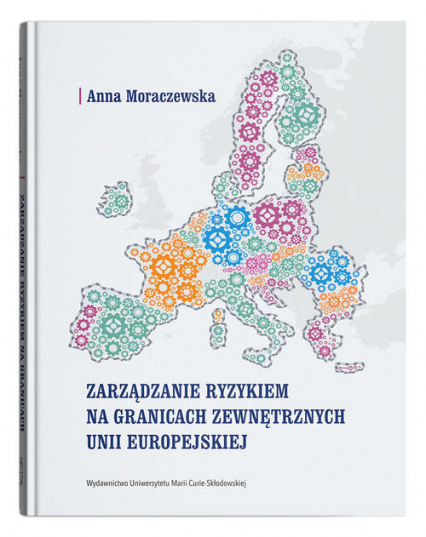 Zarządzanie ryzykiem na granicach zewnętrznych Unii Europejskiej - Anna Moraczewska | okładka