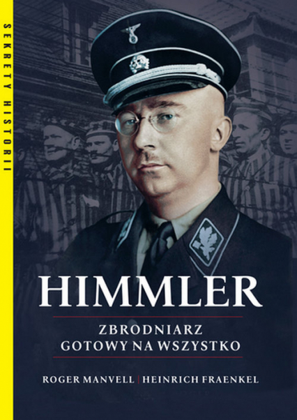 Himmler Zbrodniarz gotowy na wszystko - Fraenkel Heinrich, Manvell Roger | okładka