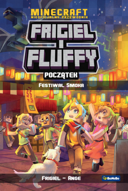 Minecraft Nieoficjalny przewodnik Frigiel i Fluffy Początek Festiwal Smoka - Ange Frigiel | okładka