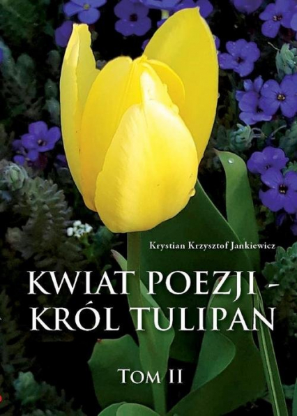 Kwiat poezji Tom 2 Król tulipan - Jankiewicz Krystian Krzysztof | okładka