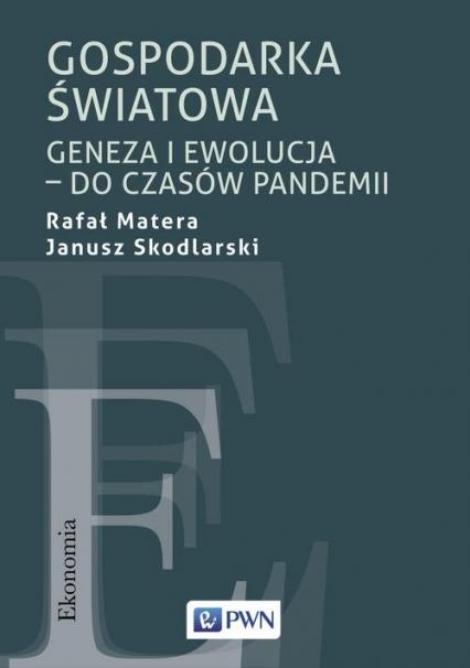 Gospodarka światowa Geneza i ewolucja – do czasów pandemii - Janusz Skodlarski, Matera Rafał | okładka