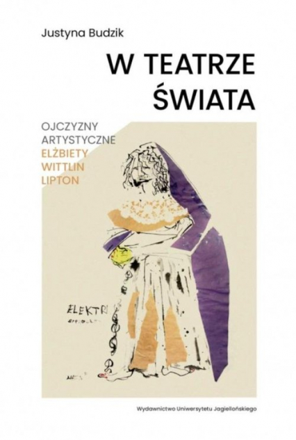W teatrze świata Ojczyzny artystyczne Elżbiety Wittlin Lipton - Justyna Budzik | okładka