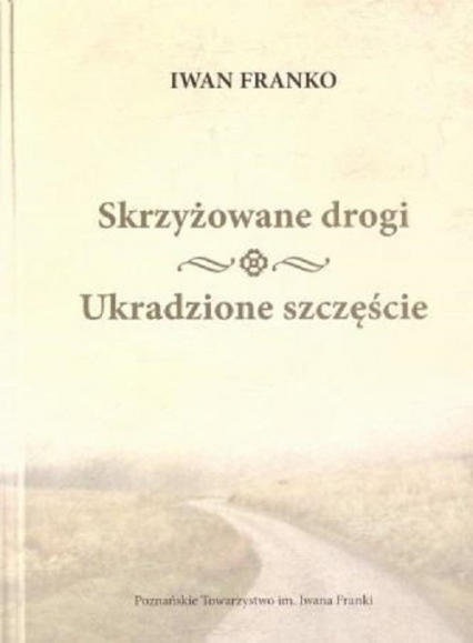 Skrzyżowane drogi Ukradzione szczęście - Iwan Franko | okładka