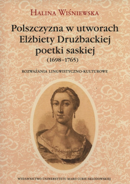 Polszczyzna w utworach Elżbiety Drużbackiej poetki saskiej (1698-1765) Rozważania lingwistyczno-kulturowe - Halina Wiśniewska | okładka