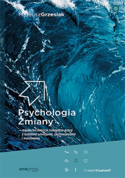 Psychologia Zmiany najskuteczniejsze narzędzia pracy z ludzkimi emocjami, zachowaniami i myśleniem - Mateusz  Grzesiak | okładka