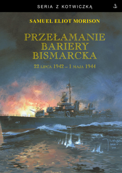 Przełamanie bariery Bismarcka. 22 lipca 1942 - 1 maja 1944 - Morison Samuel Eliot | okładka