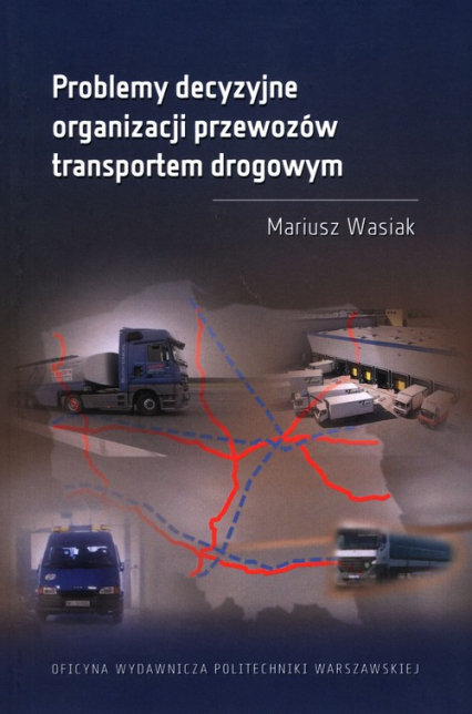 Problemy decyzyjne organizacji przewozów transportem drogowym - Mariusz Wasiak | okładka