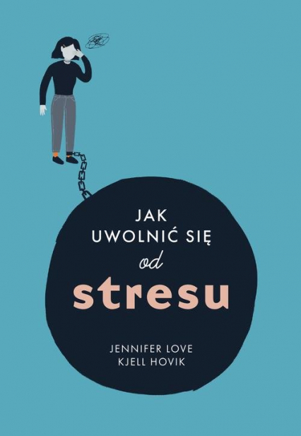 Jak uwolnic się od stresu - Hovik Kjell, Love Jennifer | okładka
