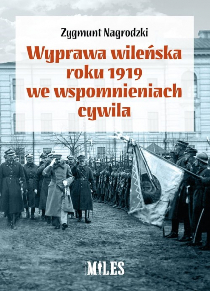 Wyprawa wileńska roku 1919 we wspomnieniach / Miles - Zygmunt Nagrodzki | okładka