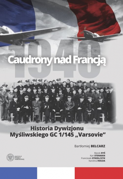 Caudrony nad Francją Historia Dywizjonu Myśliwskiego GC 1/145 „Varsovie” - Bartłomiej Belcarz | okładka