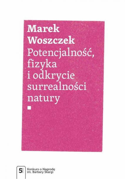 Potencjalność, fizyka i odkrycie surrealności natury - Marek Woszczek | okładka
