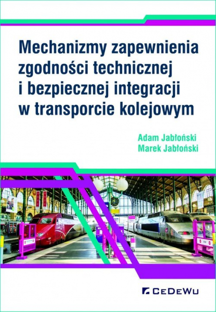 Mechanizmy zapewnienia zgodności technicznej i bezpiecznej integracji w transporcie kolejowym - Adam Jabłoński, Jabłoński Marek | okładka