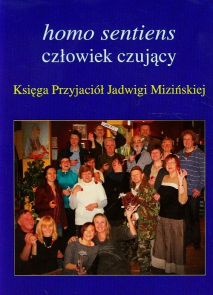 Homo sentiens człowiek czujący Księga Przyjaciół Jadwigi Mizińskiej - Praca zbiorowa | okładka