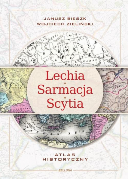 Lechia Sarmacja Scytia Atlas historyczny - Janusz  Bieszk, Zieliński Wojciech | okładka