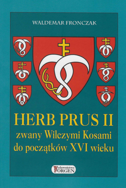 Herb Prus II zwany Wilczymi Kosami do początków XVI wieku - Waldemar Fronczak | okładka