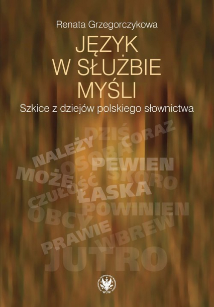 Język w służbie myśli Szkice z dziejów polskiego słownictwa - Renata Grzegorczykowa | okładka