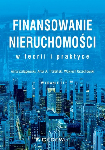 Finansowanie nieruchomości w teorii i praktyce - Anna Szelągowska, Orzechowski Wojciech, Trzebiński Artur A. | okładka