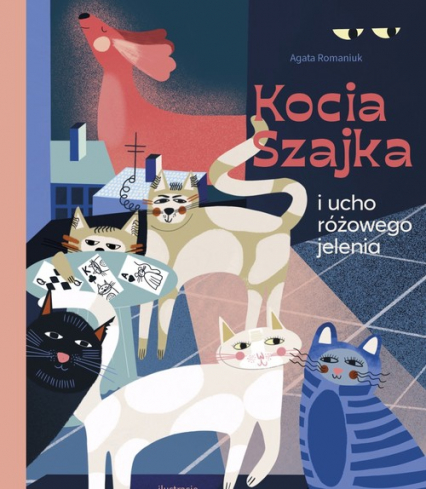 Kocia Szajka i ucho różowego jelenia - Agata Romaniuk | okładka