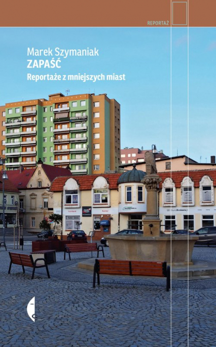Zapaść Reportaże z mniejszych miast - Marek Szymaniak | okładka