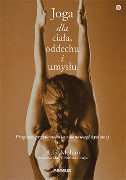 Joga dla ciała, oddechu i umysłu Program przywracania równowagi życiowej - A.G. Mohan | okładka