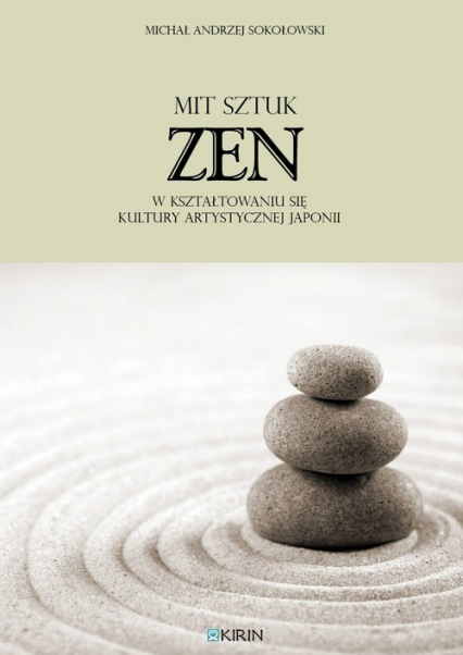 Mit sztuk zen w kształtowaniu się kultury artystycznej Japonii - Sokołowski Michał Andrzej | okładka