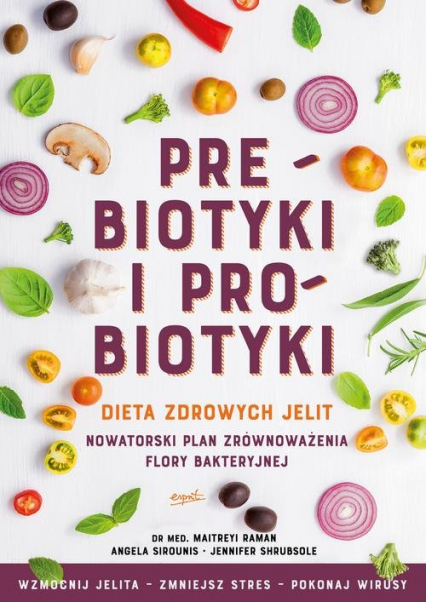 Prebiotyki i probiotyki Dieta zdrowych jelit - Raman Maitreyi, Shrubsole Jennifer, Sirounis Angela | okładka