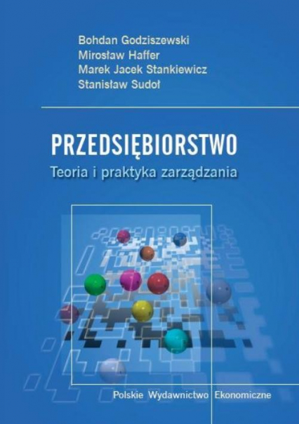 Przedsiębiorstwo Teoria i praktyka zarządzania - Godziszewski Bogdan, Haffer Mirosław, Stankiewicz Marek Jacek | okładka