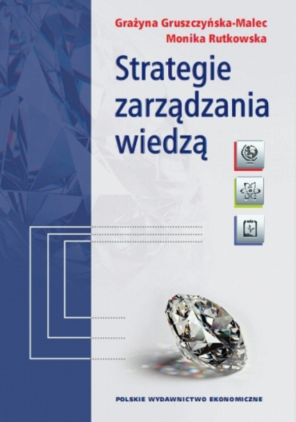 Strategie zarządzania wiedzą Modele teoretyczne i empiryczne - Gruszczyńska-Malec Grażyna, Rutkowska Monika | okładka