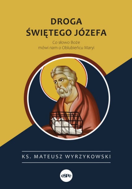 Droga świętego Józefa Co słowo Boże mówi nam o Oblubieńcu Maryi - Mateusz Wyrzykowski | okładka