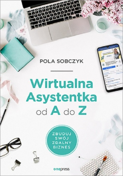 Wirtualna Asystentka od A do Z. Zbuduj swój zdalny biznes - Pola Sobczyk | okładka