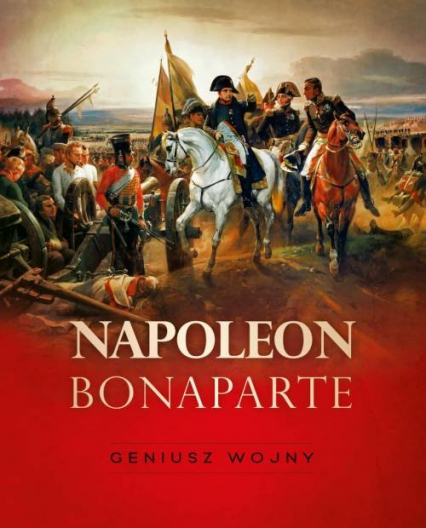 Napoleon Bonaparte Geniusz wojny - Pawłowski Tymoteusz | okładka