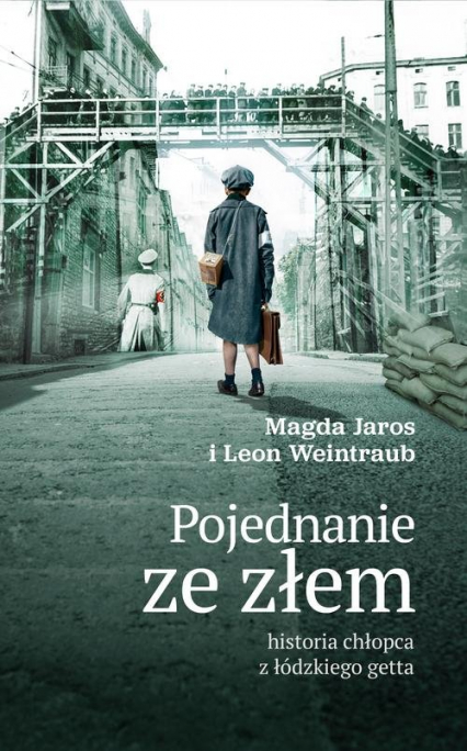 Pojednanie ze złem historia chłopca z łódzkiego getta - Jaros Magdalena, Weintraub Leon | okładka